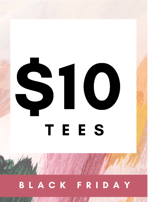 Black Friday $10 Tees