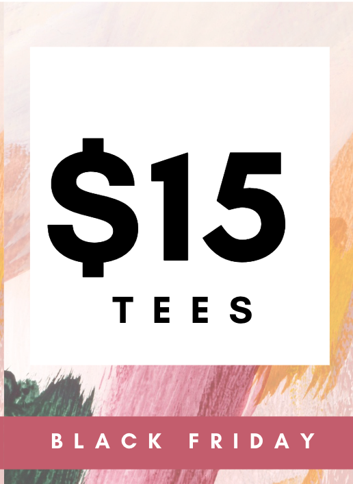 Black Friday $15 Tees
