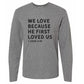 He first loved us long sleeve tee