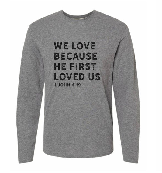 He first loved us long sleeve tee
